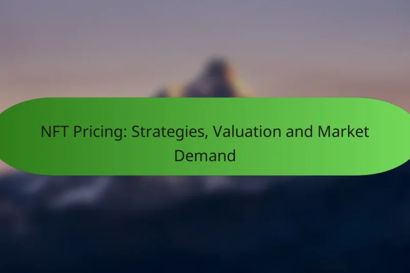 NFT Pricing: Strategies, Valuation and Market Demand