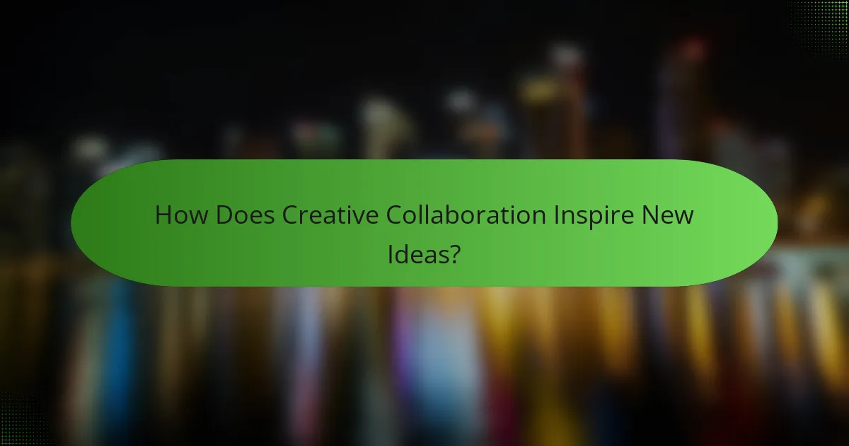 How Does Creative Collaboration Inspire New Ideas?