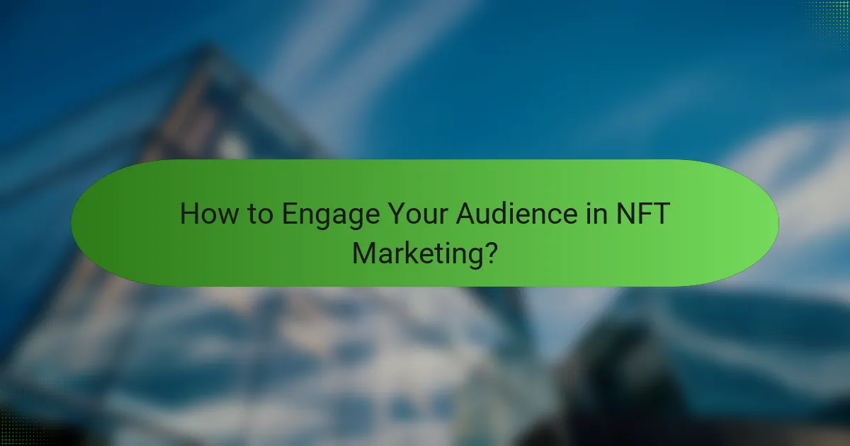 How to Engage Your Audience in NFT Marketing?