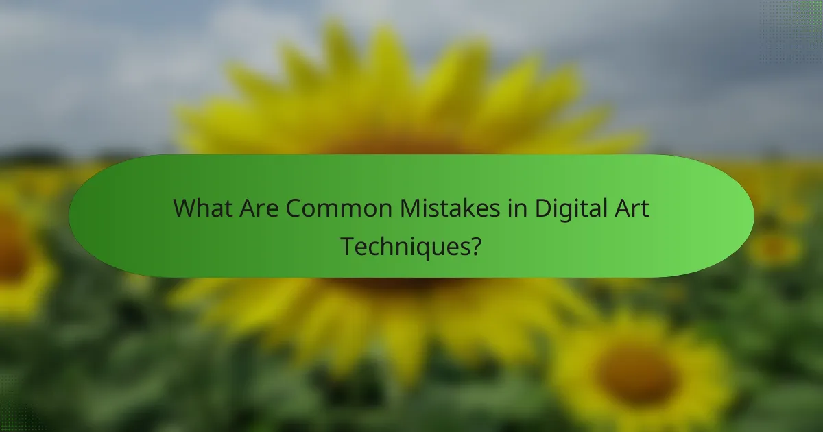 What Are Common Mistakes in Digital Art Techniques?