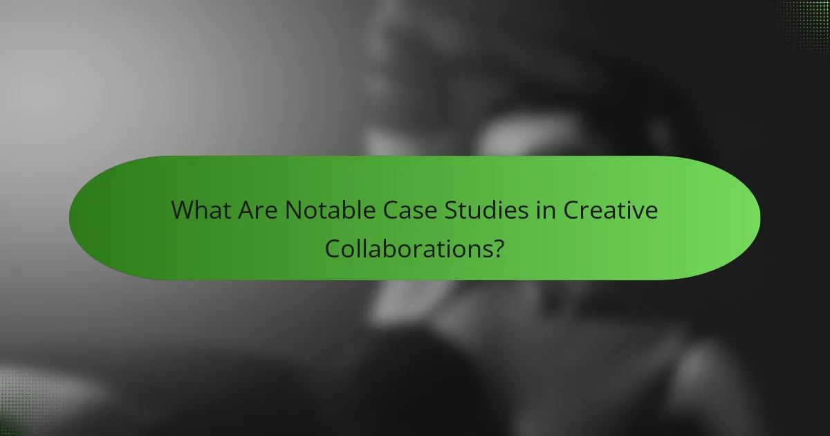 What Are Notable Case Studies in Creative Collaborations?