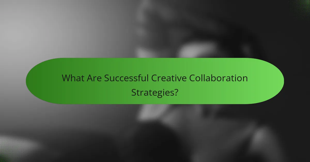 What Are Successful Creative Collaboration Strategies?