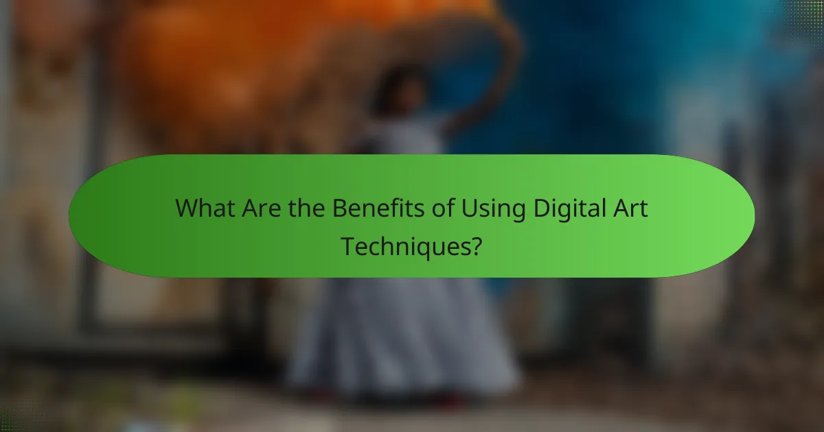 What Are the Benefits of Using Digital Art Techniques?