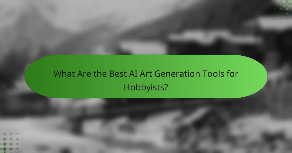 What Are the Best AI Art Generation Tools for Hobbyists?