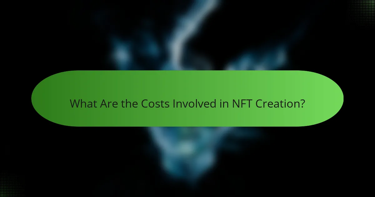 What Are the Costs Involved in NFT Creation?