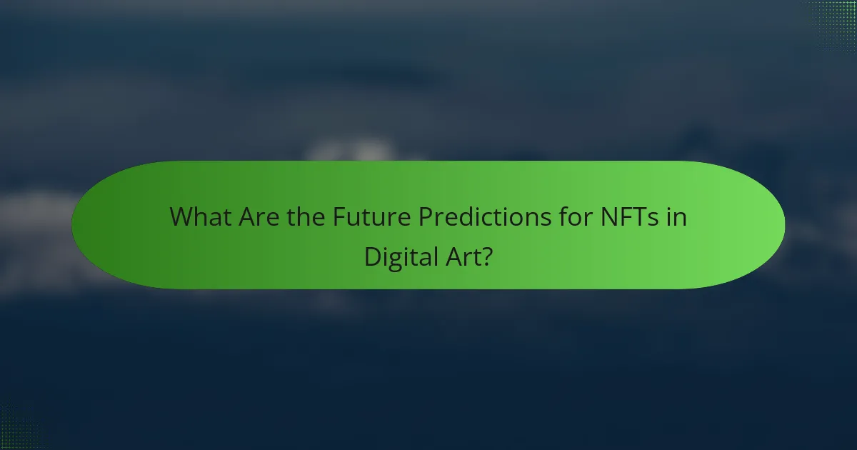 What Are the Future Predictions for NFTs in Digital Art?