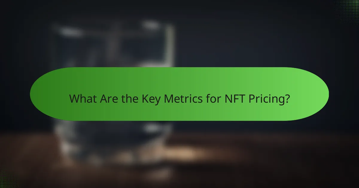 What Are the Key Metrics for NFT Pricing?